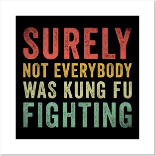 Surely Not Everybody Was Kung Fu Fighting Posters and Art